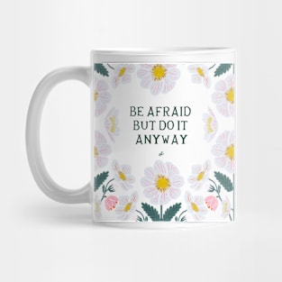 Be afraid but do it anyway - Floral quote Mug